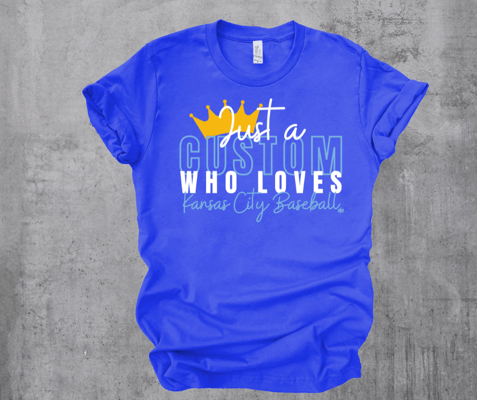 Just A CUSTOM Who Loves Kansas City Baseball (Pick your style/color) - Tees - The Red Rival